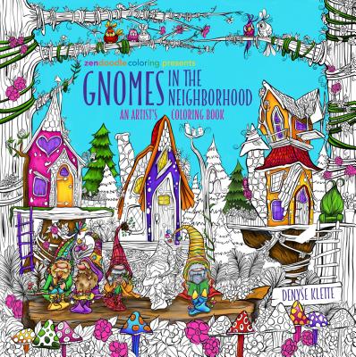 Zendoodle Coloring Presents Gnomes in the Neighborhood: An Artist's Coloring Book by Denyse Klette