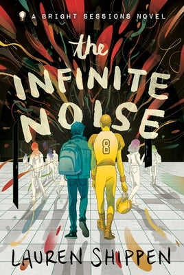 The Infinite Noise: A Bright Sessions Novel by Lauren Shippen