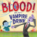 Blood! Not Just a Vampire Drink by Stacy McAnulty