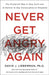 Never Get Angry Again: The Foolproof Way to Stay Calm and in Control in Any Conversation or Situation by David J. Lieberman