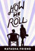 How We Roll by Natasha Friend