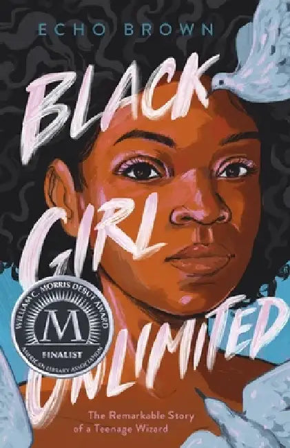 Black Girl Unlimited: The Remarkable Story of a Teenage Wizard by Echo Brown