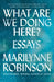 What Are We Doing Here?: Essays by Marilynne Robinson