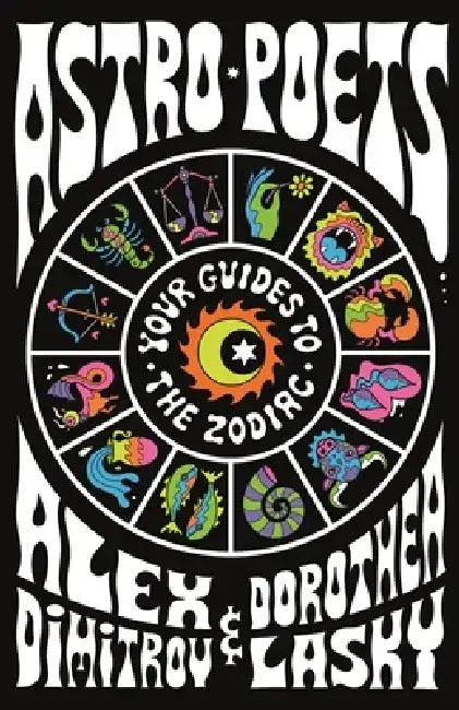 Astro Poets: Your Guides to the Zodiac by Alex Dimitrov