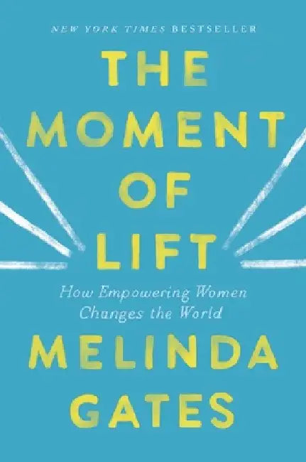 The Moment of Lift: How Empowering Women Changes the World by Melinda French Gates