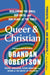 Queer & Christian: Reclaiming the Bible, Our Faith, and Our Place at the Table by Brandan Robertson