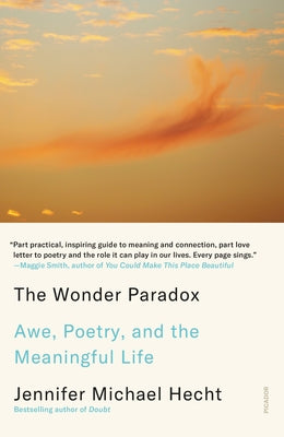 The Wonder Paradox: Embracing the Weirdness of Existence and the Poetry of Our Lives by Jennifer Michael Hecht