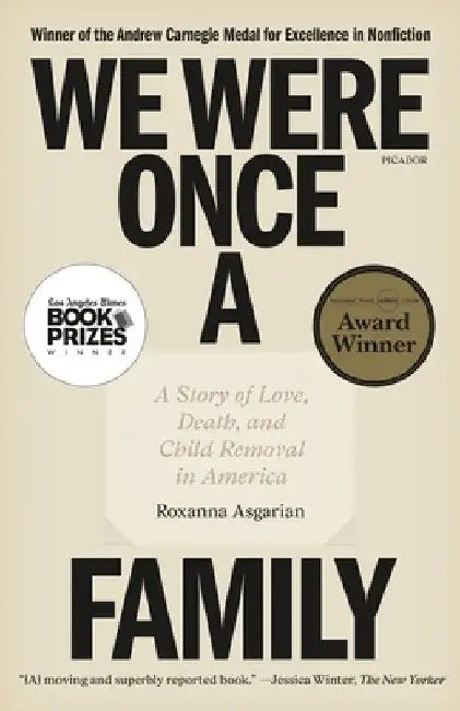 We Were Once a Family: A Story of Love, Death, and Child Removal in America by Roxanna Asgarian