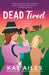 Dead Tired: A Mystery by Kat Ailes