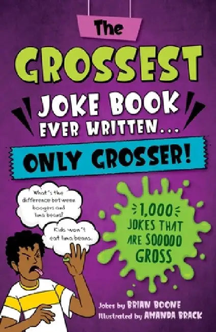 The Grossest Gross Joke Book Ever Written... Only Grosser!: 1,001 Jokes That Are Sooooo Gross by Brian Boone