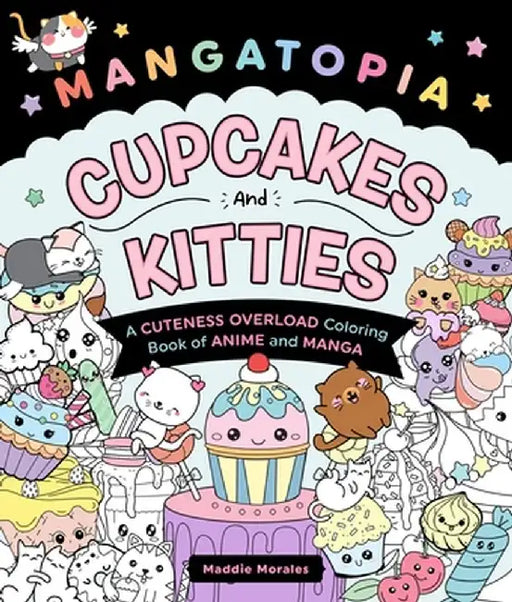 Mangatopia: Cupcakes and Kitties: A Cuteness Overload Coloring Book of Anime and Manga by Maddie Morales