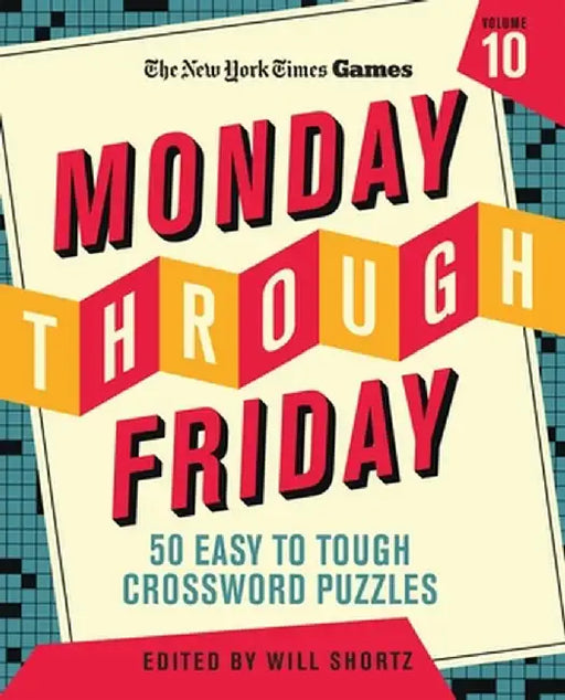 New York Times Games Monday Through Friday Easy to Tough Crossword Puzzles Volume 10: 50 Puzzles from the Pages of the New York Times by New York Times