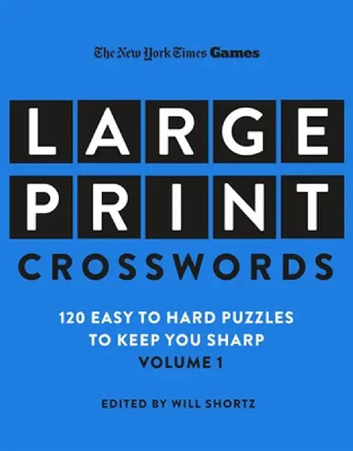 New York Times Games Large-Print Focus on Crosswords: 120 Large-Print Easy to Hard Puzzles to Keep You Sharp by Will Shortz