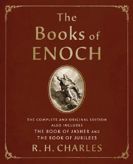 The Books of Enoch: The Complete and Original Edition, Also Includes the Book of Jasher and the Book of Jubilees by R. H. Charles