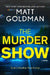 The Murder Show by Matt Goldman