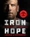 Iron Hope: Lessons Learned from Conquering the Impossible by James Lawrence