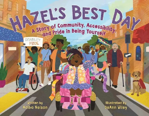 Hazel's Best Day: A Story of Community, Accessibility, and Pride in Being Yourself by Adiba Nelson, Deann Wiley