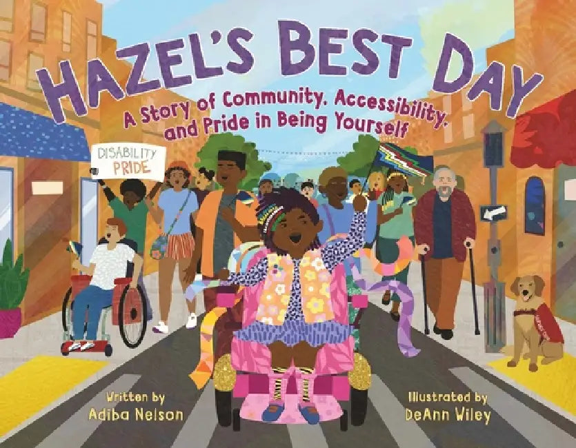 Hazel's Best Day: A Story of Community, Accessibility, and Pride in Being Yourself by Adiba Nelson, Deann Wiley