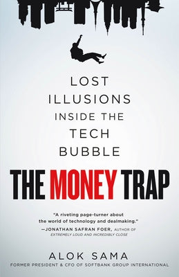 The Money Trap: Spies, Lies, and Billionaire Rivalries Inside the Tech Bubble by Alok Sama