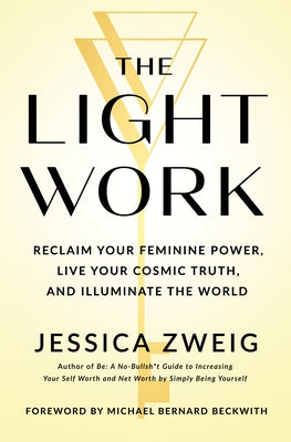 The Light Work: The Path to Unlocking Your Infinite Potential and Becoming Your Own Inspiration by Jessica Zweig