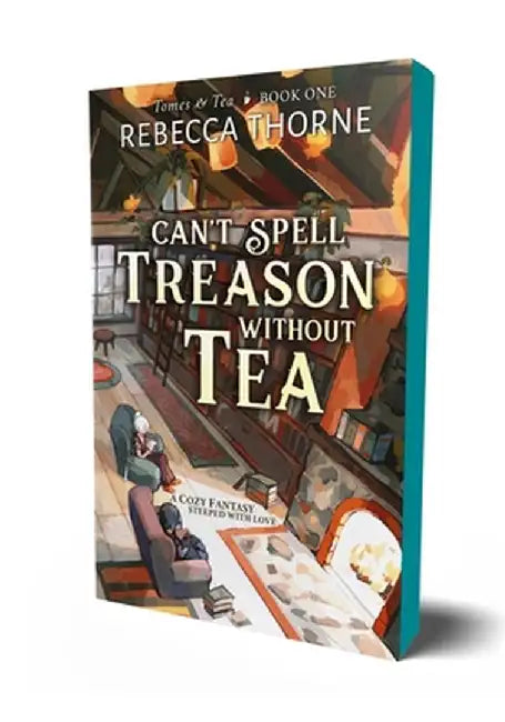 Can't Spell Treason Without Tea by Rebecca Thorne