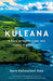 Kuleana: A Story of Family, Land, and Legacy in Old Hawai'i by Sara Kehaulani Goo