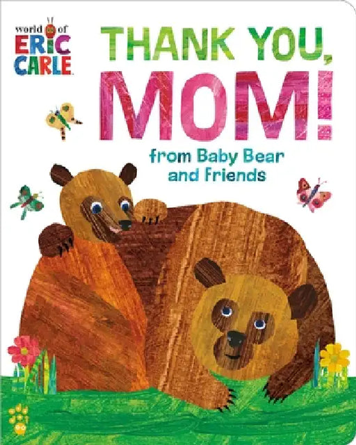 Thank You, Mom! from Baby Bear and Friends (World of Eric Carle) by Eric Carle, Odd Dot, Eric Carle