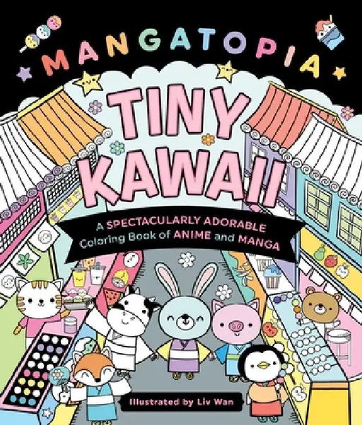 Mangatopia: Tiny Kawaii: A Spectacularly Adorable Coloring Book of Anime and Manga by LIV Wan