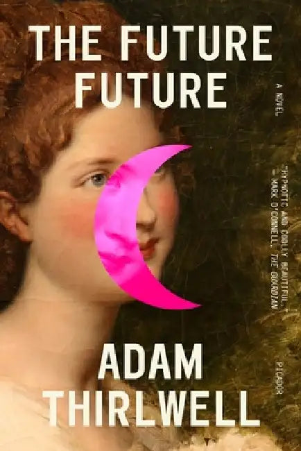 The Future Future by Adam Thirlwell