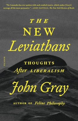 The New Leviathans: Thoughts After Liberalism by John Gray