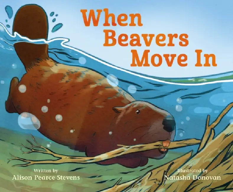 When Beavers Move in by Alison Pearce Stevens, Natasha Donovan