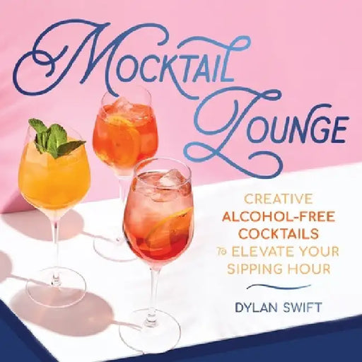 Mocktail Lounge: Creative Alcohol-Free Cocktails to Elevate Your Sipping Hour by Ida Noe
