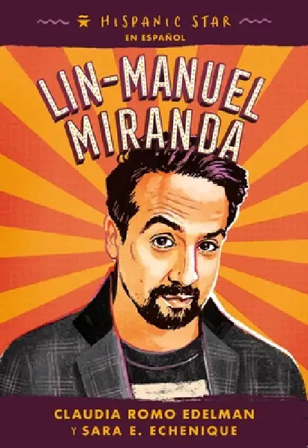 Hispanic Star En Español: Lin-Manuel Miranda by Claudia Romo Edelman, Sara E. Echenique, Alexandra Beguez