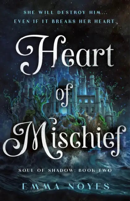 Heart of Mischief: Soul of Shadow: Book Two by Emma Noyes