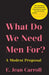 What Do We Need Men For? by E. Jean Carroll