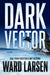 Dark Vector: A David Slaton and Tru Miller Novel by Ward Larsen