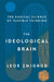 The Ideological Brain: The Radical Science of Flexible Thinking by Leor Zmigrod
