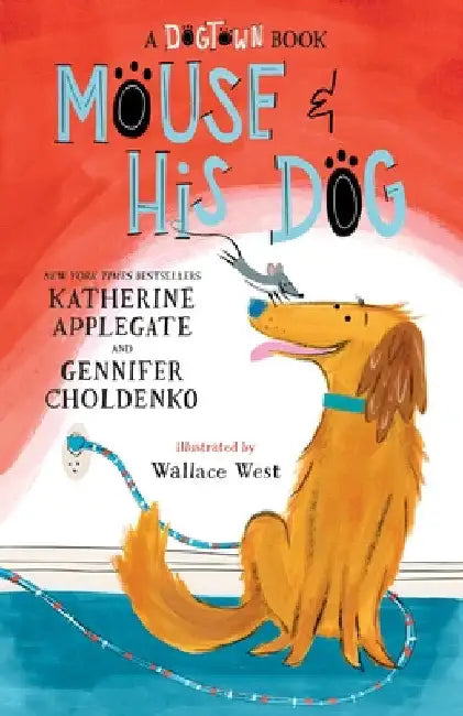Mouse and His Dog: A Dogtown Book by Katherine Applegate