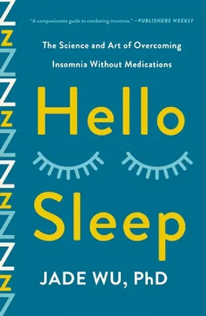 Hello Sleep: The Science and Art of Overcoming Insomnia Without Medications by Jade Wu