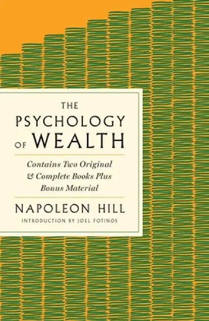 The Psychology of Wealth: The Practical Guide to Prosperity and Success by Napoleon Hill