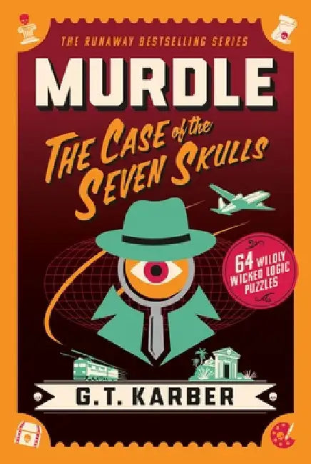 Murdle: The Case of the Seven Skulls: 64 Wildly Wicked Logic Puzzles by G. T. Karber