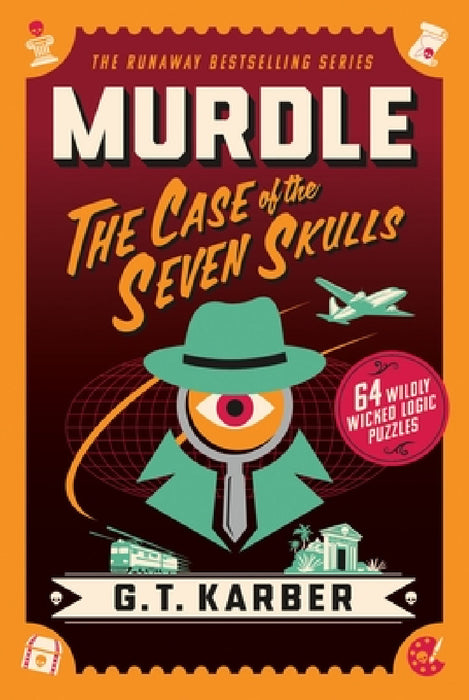 Murdle: The Case of the Seven Skulls: 64 Wildly Wicked Logic Puzzles by G. T. Karber