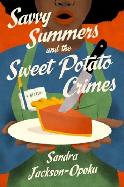 Savvy Summers and the Sweet Potato Crimes: A Mystery by Sandra Jackson-Opoku