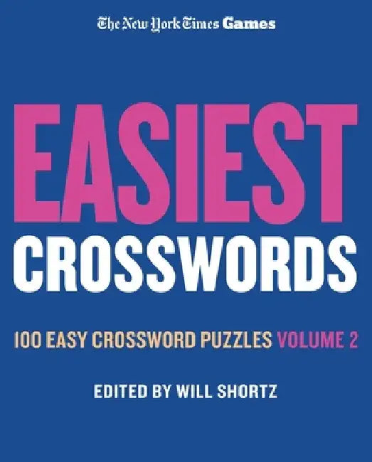 New York Times Games Easiest Crosswords Volume 2: 100 Easy Crossword Puzzles by Will Shortz