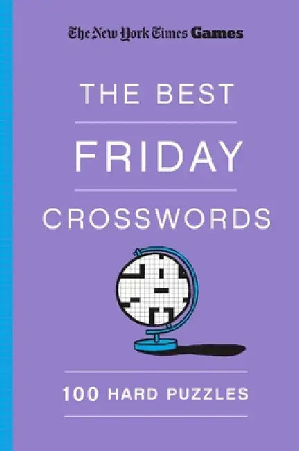 New York Times Games the Best Friday Crosswords: 100 Hard Puzzles by Will Shortz