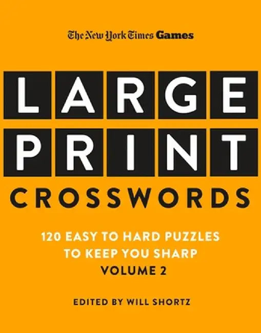 New York Times Games Large-Print Crosswords Volume 2: 120 Easy to Hard Puzzles to Keep You Sharp by Will Shortz