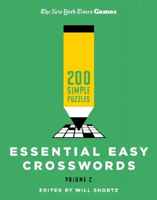 New York Times Games Essential Easy Crosswords Volume 2: 200 Simple Puzzles by Will Shortz