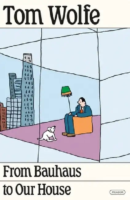 From Bauhaus to Our House by Tom Wolfe