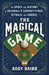 The Magical Game: The Spirit and History of Baseball's Superstitions, Rituals, and Curses by Addy Baird