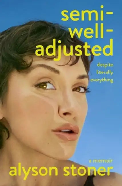 Semi-Well-Adjusted Despite Literally Everything: A Memoir by Alyson Stoner